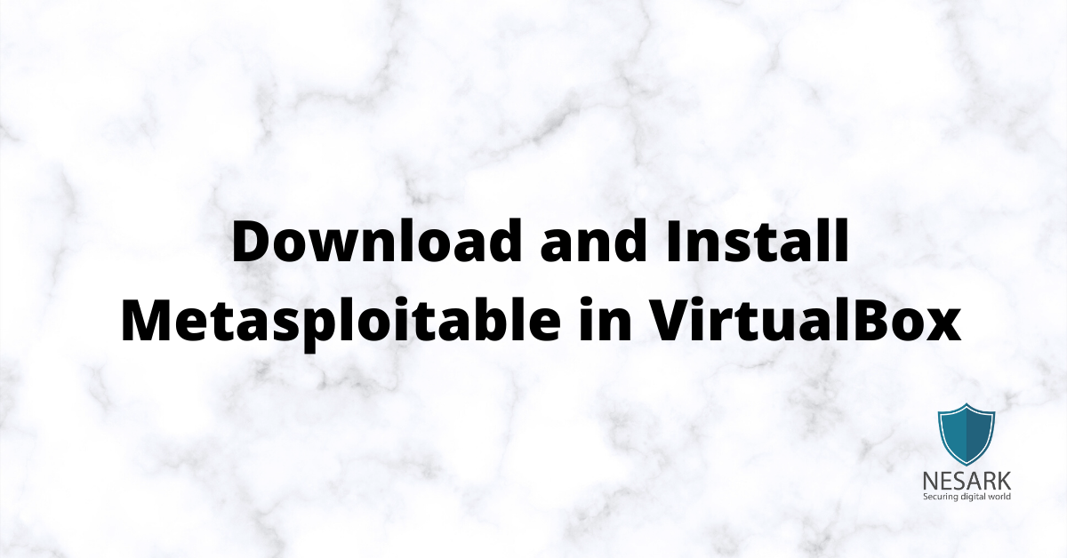 How to Download and Install Metasploitable in VirtualBox ?